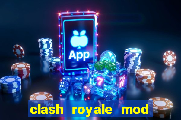 clash royale mod cartas modificadas download